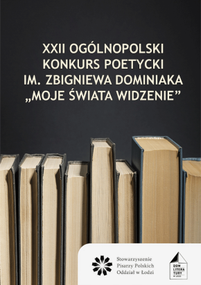 XXII Ogólnopolski Konkurs Poetycki dla Młodych Twórców im. Zbigniewa Dominiaka „Moje świata widzenie”