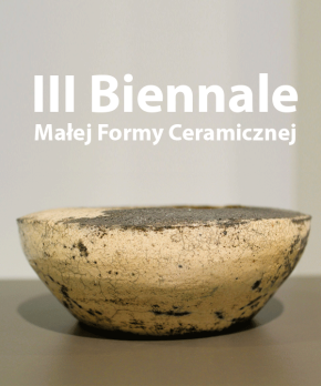 III Ogólnopolskie Biennale Małej Formy Ceramicznej